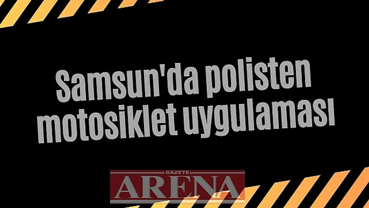 Samsun'da polisten motosiklet uygulaması