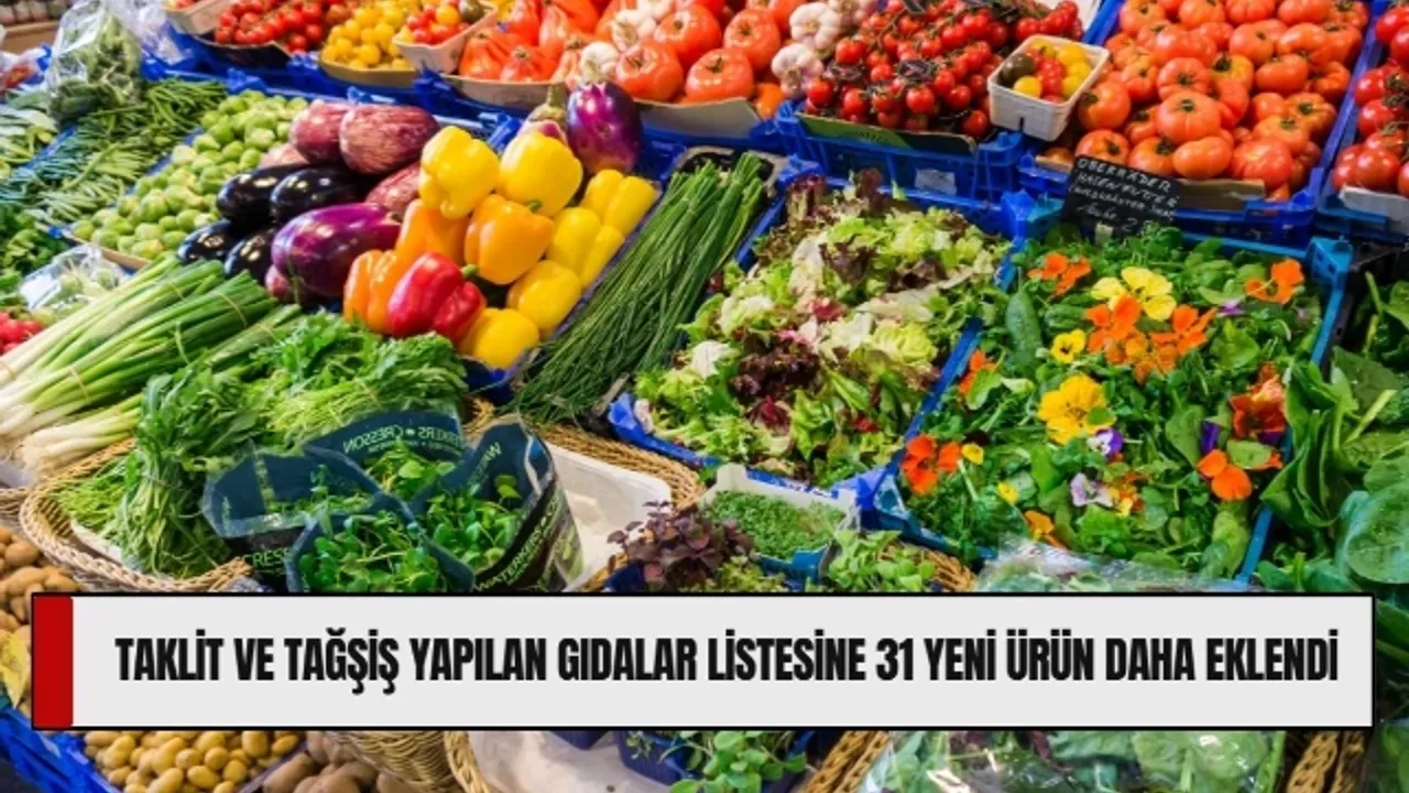 Taklit ve tağşiş yapılan gıdalar listesine 31 yeni ürün daha eklendi