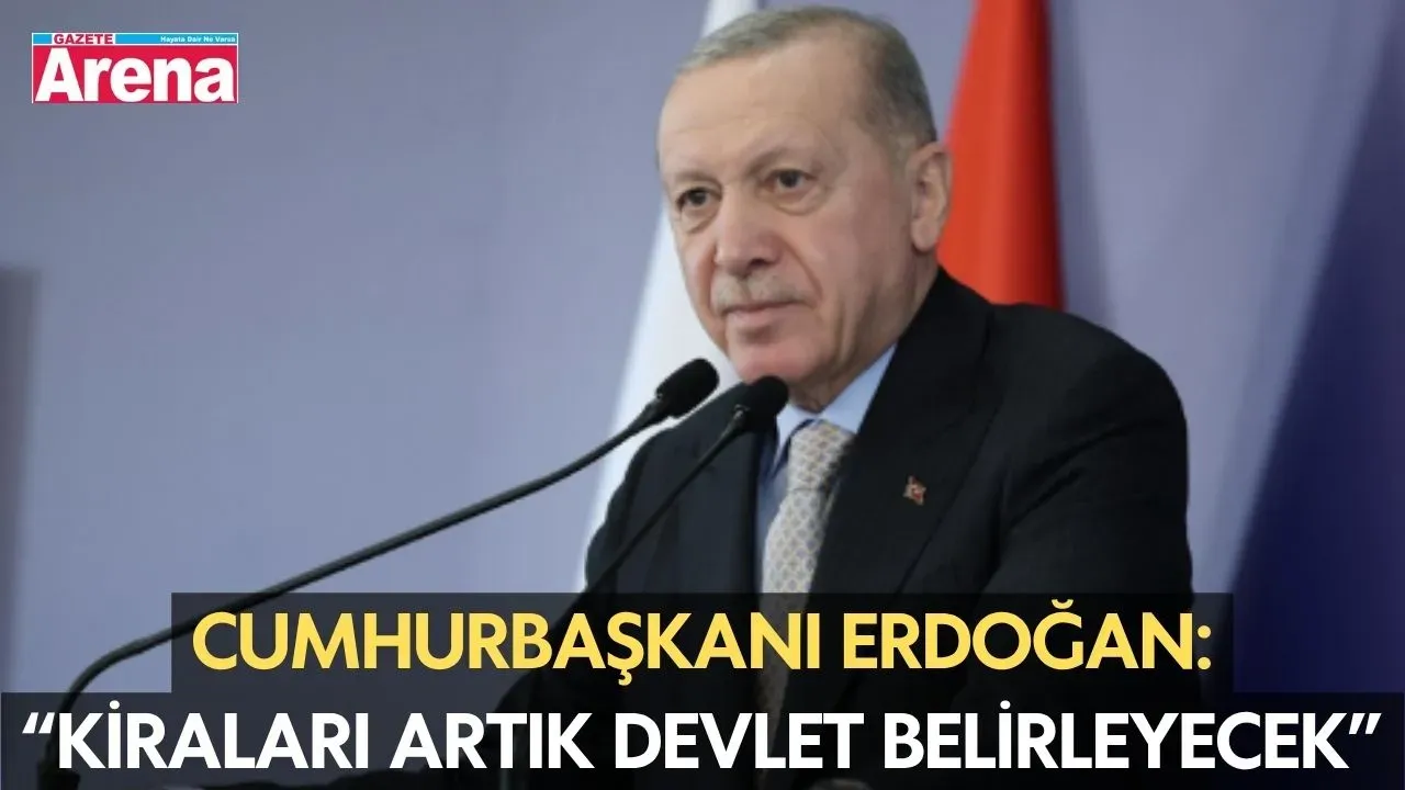 Cumhurbaşkanı Erdoğan: “Kiraları artık devlet belirleyecek”
