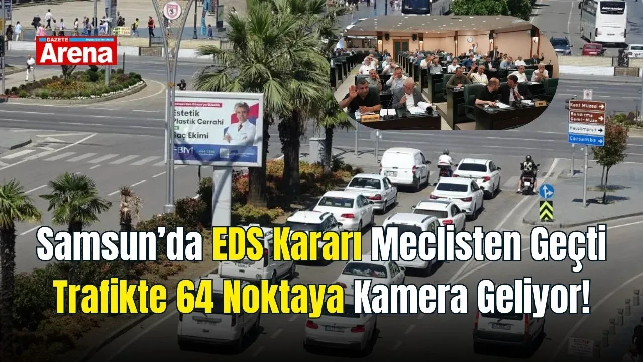 Samsun’da EDS kararı meclisten geçti: Trafikte 64 noktaya kamera geliyor!