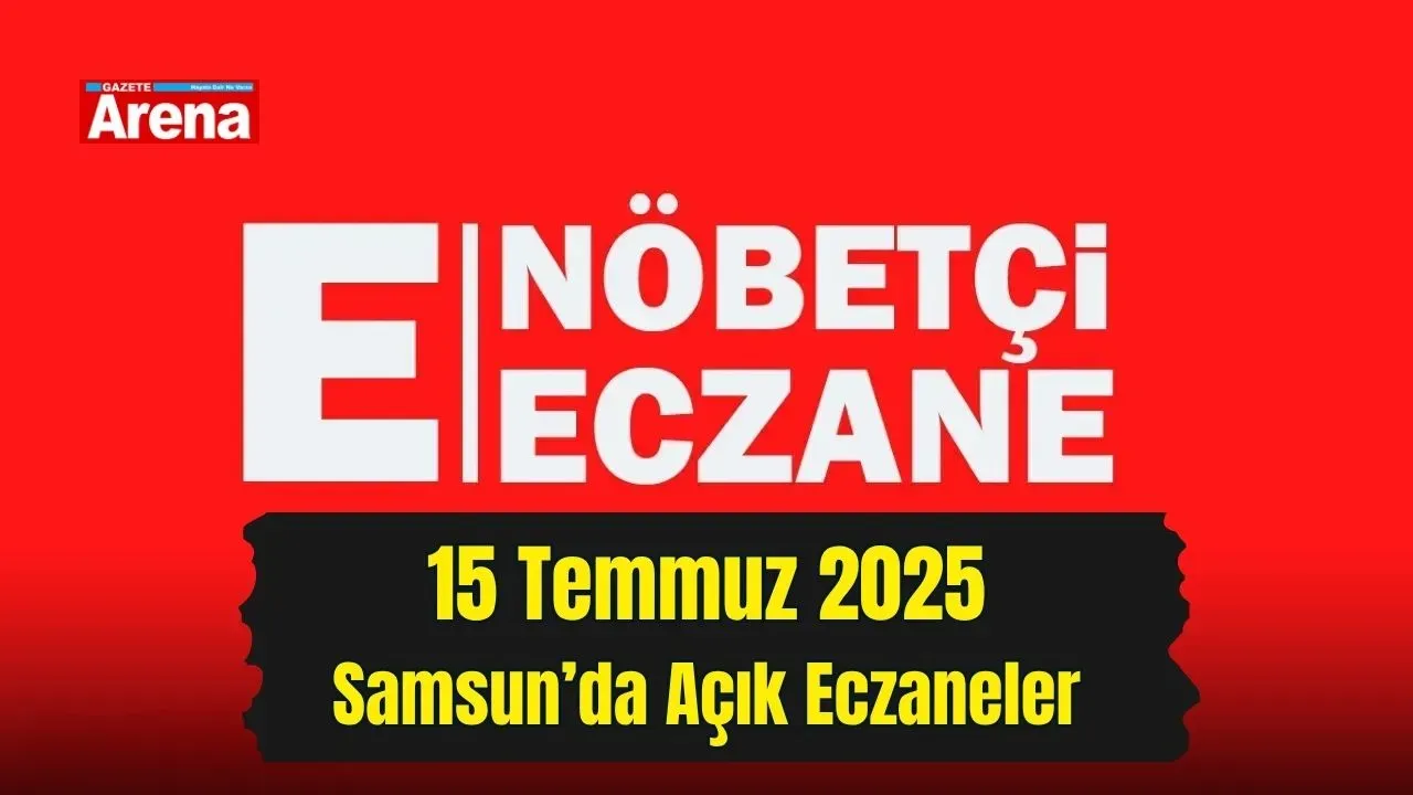 Samsun’da 15 Temmuz nöbetçi eczaneler listesi