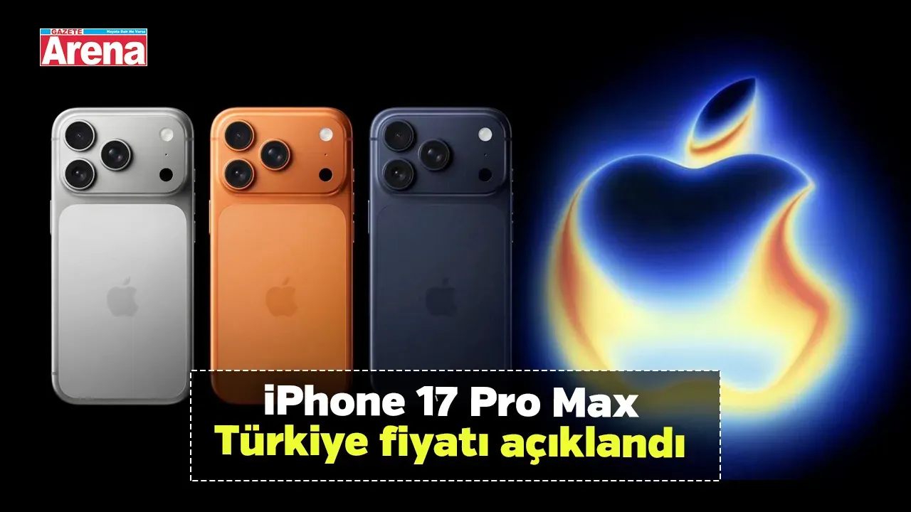 iPhone 17 Pro Max Türkiye fiyatı açıklandı işte iPhone 17 fiyat listesi