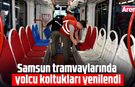 Samsun tramvaylarında yolcu koltukları yenilendi