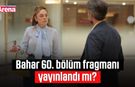 Bahar 60. bölüm fragmanı yayınlandı mı?