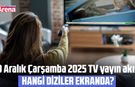 10 Aralık Çarşamba 2025 TV yayın akışı
