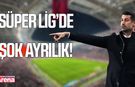 Süper Lig'de şok ayrılık!