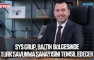 SYS Grup, Baltık bölgesinde Türk savunma sanayisini temsil edecek