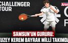 Samsun’un gururu: Kuzey Kerem Bayrak milli takımda