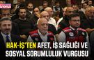 HAK-İŞ’ten afet, iş sağlığı ve sosyal sorumluluk vurgusu