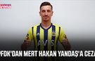 PFDK'dan Mert Hakan Yandaş'a ceza