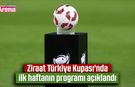 Ziraat Türkiye Kupası'nda ilk haftanın programı açıklandı