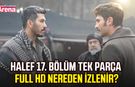 Halef 17. bölüm tek parça full HD nereden izlenir?