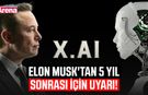 Elon Musk'tan 5 yıl sonrası için uyarı!