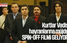 Kurtlar Vadisi hayranlarına müjde: Spin-off filmi geliyor!