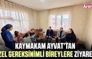 Kaymakam Ayvat’tan özel gereksinimli bireylere ziyaret