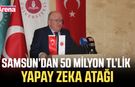 Samsun’dan 50 milyon TL’lik yapay zeka atağı