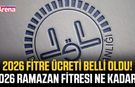 2026 fitre ücreti belli oldu! 2026 Ramazan fitresi ne kadar?