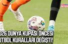 2026 Dünya Kupası öncesi futbol kuralları değişti!