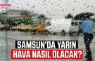 Samsun'da yarın hava nasıl olacak?