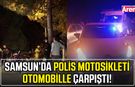 Samsun’da polis motosikleti otomobille çarpıştı!