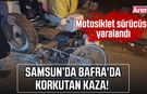 Samsun’da Bafra'da korkutan kaza!