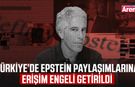 Türkiye’de Epstein paylaşımlarına erişim engeli getirildi
