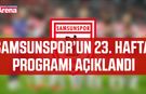 Samsunspor’un 23. hafta programı açıklandı