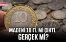 Madeni 10 TL mi çıktı, gerçek mi?