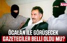 Öcalan ile görüşecek gazeteciler belli oldu mu?