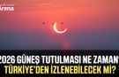 2026 Güneş tutulması ne zaman? Türkiye’den izlenebilecek mi?