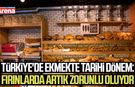 Türkiye'de ekmekte tarihi dönem: Fırınlarda artık zorunlu oluyor