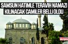 Samsun hatimle teravih namazı kılınacak camiler belli oldu