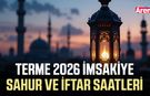 Terme iftar vakti 2026: Terme imsakiye ve sahur saatleri