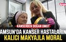 Samsun'da kanser hastalarına kalıcı makyajla moral