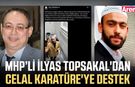 MHP’li İlyas Topsakal'dan Celal Karatüre'ye destek