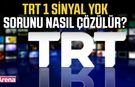 TRT 1 sinyal yok sorunu nasıl çözülür?