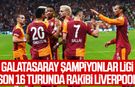 Galatasaray Şampiyonlar Ligi son 16 turunda rakibi Liverpool