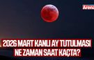 2026 Mart kanlı ay tutulması ne zaman saat kaçta?