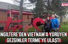 İngiltere’den Vietnam’a yürüyen gezginler Terme’ye ulaştı