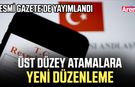 Resmi Gazete’de yayımlandı: Üst düzey atamalara yeni düzenleme