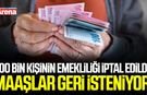 100 bin kişinin emekliliği iptal edildi: Maaşlar geri isteniyor!