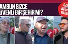Samsun sizce güvenli bir şehir mi?