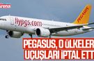 Pegasus, o ülkelere uçuşları iptal etti!