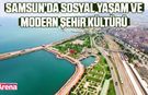 Samsun’da sosyal yaşam ve modern şehir kültürü