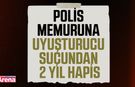 Polis memuruna uyuşturucu suçundan 2 yıl hapis