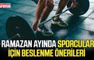 Ramazan'da sporcular için beslenme önerileri