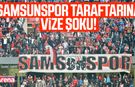 Samsunspor taraftarına vize şoku!