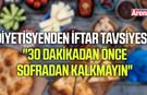 Diyetisyenden iftar tavsiyesi: "30 dakikadan önce sofradan kalkmayın"