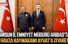Samsun İl Emniyet Müdürü Arıbaş’tan Havza Kaymakamı Ayvat’a ziyaret