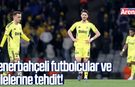 Fenerbahçeli futbolcular ve ailelerine tehdit!